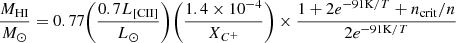 Mathematical equation: $$ \begin{aligned} \frac{M_{\rm HI}}{M_{\odot }} = 0.77\biggl (\frac{0.7L_{\rm [CII]}}{L_{\odot }}\biggr )\biggl (\frac{1.4\times 10^{-4}}{X_{C^+}}\biggr )\times \frac{1+2e^{-91\mathrm{K}/T}+n_{\rm crit}/n}{2e^{-91\mathrm{K}/T}} \end{aligned} $$