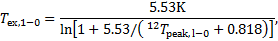 ${T_{{\rm{ex}},1 - 0}} = {{5.53{\rm{K}}} \over {\ln \left[ {1 + 5.53/\left( {^{12}{T_{{\rm{peak,l}} - 0}} + 0.818} \right)} \right]}},$