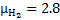${{\rm{\mu }}_{{{\rm{H}}_2}}} = 2.8$