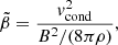 $$ \begin{aligned} \tilde{\beta } = \frac{v_{\mathrm{cond} }^2}{B^2/(8 \pi \rho )}, \end{aligned} $$