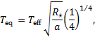 ${T_{{\rm{eq }}}} = {T_{{\rm{eff }}}}\sqrt {{{{R_ \star }} \over a}} {\left( {{1 \over 4}} \right)^{1/4}},$