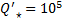 ${Q'_ \star } = {10^5}$