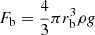 $ F_{\mathrm{b}}=\frac{4}{3}\pi r_{\mathrm{b}}^3 \rho g $