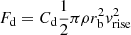 $ F_{\mathrm{d}}=C_{\mathrm{d}} \frac{1}{2}\pi \rho r_{\mathrm{b}}^2 v_{\mathrm{rise}}^2 $