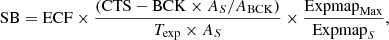 $$ \begin{aligned} \mathrm{SB}=\mathrm{ECF} \times \frac{(\mathrm{CTS} - \mathrm{BCK} \times A_S/A_{\rm BCK})}{T_{\rm exp}\times A_S} \times \frac{\mathrm{Expmap}_{\rm Max}}{\mathrm{Expmap}_S} ,\end{aligned} $$