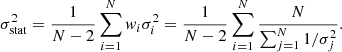 Mathematical equation: $$ \begin{aligned} \sigma _{\mathrm{stat} }^2 = \frac{1}{N-2}\sum _{i=1}^{N} { w}_i \sigma _i ^2 = \frac{1}{N-2}\sum _{i=1}^{N} \frac{N}{\sum _{j=1}^{N}1/\sigma _j^2}. \end{aligned} $$