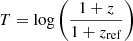 Mathematical equation: $ T = \log \left( \frac{1+z}{1+z_{\mathrm{ref}}} \right) $