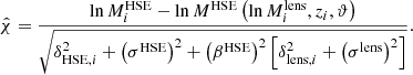 Mathematical equation: $$ \begin{aligned} \hat{\chi } = \frac{ \ln M^{\mathrm{HSE} }_{i} - \ln M^{\mathrm{HSE} }\left( \ln M^{\mathrm{lens} }_{i}, z_{i}, \vartheta \right)}{\sqrt{ \delta _{\mathrm{HSE} , i}^2 + \left(\sigma ^{\mathrm{HSE} } \right)^2+ \left(\beta ^{\mathrm{HSE} } \right)^2 \left[ \delta _{\mathrm{lens} , i}^2 + \left(\sigma ^{\mathrm{lens} } \right)^2 \right]} }. \end{aligned} $$