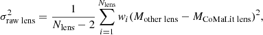 Mathematical equation: $$ \begin{aligned} \sigma _{\rm raw \; lens }^2 = \frac{1}{N_{\mathrm{lens} }-2}\sum _{i=1}^{N_{\mathrm{lens} }} { w}_i(M_{\rm other\; lens } - M_{\rm CoMaLit\; lens })^2, \end{aligned} $$