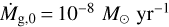 ${\dot M_{{\rm{g}},0}} = {10^{ - 8}}{M_ \odot }{\rm{y}}{{\rm{r}}^{ - 1}}$