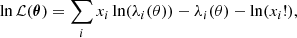 $$ \begin{aligned} \ln \mathcal{L} (\boldsymbol{\theta }) = \sum _i x_i \ln (\lambda _i(\theta )) - \lambda _i(\theta ) - \ln (x_i!), \end{aligned} $$