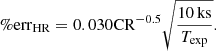$$ \begin{aligned}&\%{\mathrm{err}_{\rm HR}} = 0.030 \mathrm{CR}^{-0.5} \sqrt{\frac{10\,\mathrm{ks}}{T_{\rm exp}}}. \end{aligned} $$