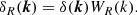$$ \begin{aligned} \delta _R(\boldsymbol{k}) = \delta (\boldsymbol{k}) W_R(k). \end{aligned} $$