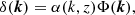 $$ \begin{aligned} \delta (\boldsymbol{k}) = \alpha (k,z)\Phi (\boldsymbol{k}), \end{aligned} $$