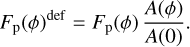 ${F_{\rm{p}}}{(\phi )^{{\rm{def}}}} = {F_{\rm{p}}}(\phi ){{A(\phi )} \over {A(0)}}$