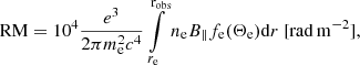 $$ \begin{aligned} \mathrm{RM} = 10^4 \frac{e^3}{2 \pi m_{\rm e}^2 c^4} \int \limits ^\mathrm{r_{\rm obs}}_{r_{\rm e}} n_{\rm e} B_{\parallel } f_{\rm e}(\Theta _{\rm e}) \mathrm{d}r \ [\mathrm{rad\,m}^{-2}], \end{aligned} $$
