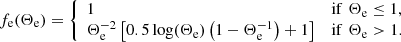 $$ \begin{aligned} f_{\rm e}(\Theta _{\rm e}) = {\left\{ \begin{array}{ll} 1&\mathrm{if}\,\,\Theta _{\rm e} \le 1,\\ \Theta _{\rm e}^{-2} \left[0.5 \log (\Theta _{\rm e}) \left(1 - \Theta _{\rm e}^{-1}\right) + 1\right]&\mathrm{if}\,\,\Theta _{\rm e} > 1. \end{array}\right.} \end{aligned} $$