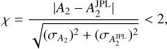 $\chi = {{\left| {{A_2} - A_2^{{\rm{JPL}}}} \right|} \over {\sqrt {{{\left( {{\sigma _{{A_2}}}} \right)}^2} + {{\left( {{\sigma _{A_2^{{\rm{JPL}}}}}} \right)}^2}} }} < 2,$