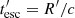 $ t^\prime_{\rm esc} = R^\prime/c $