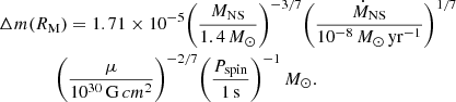 $$ \begin{aligned}&\Delta m (R_{\rm M}) = 1.71\times 10^{-5} \bigg (\frac{M_{\rm NS}}{1.4\, M_{\odot }}\bigg )^{-3/7} \bigg (\frac{\dot{M}_{\rm NS}}{10^{-8}\,M_{\odot }\, \mathrm{yr}^{-1}} \bigg )^{1/7} \nonumber \\&\qquad \qquad \bigg (\frac{\mu }{10^{30}\,\mathrm G\, cm^{2}}\bigg )^{-2/7} \bigg (\frac{P_{\rm spin}}{1\,\mathrm s}\bigg )^{-1} \, M_{\odot }. \end{aligned} $$