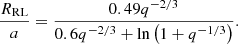 $$ \begin{aligned} \frac{R_{\mathrm{RL} }}{a} = \frac{0.49 q^{-2/3}}{0.6q^{-2/3} + \ln \left(1+q^{-1/3}\right)}. \end{aligned} $$