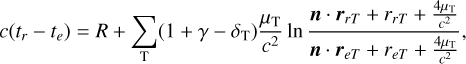Mathematical equation: $c\left( {{t_r} - {t_e}} \right) = R + \sum\limits_{\rm{T}} {\left( {1 + \gamma - {\delta _{\rm{T}}}} \right)} {{{\mu _{\rm{T}}}} \over {{c^2}}}\ln {{n \cdot {r_{rT}} + {r_{rT}} + {{4{\mu _{\rm{T}}}} \over {{c^2}}}} \over {n \cdot {r_{eT}} + {r_{eT}} + {{4{\mu _{\rm{T}}}} \over {{c^2}}}}},$