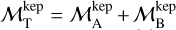 ${\cal M}_{\rm{T}}^{{\rm{kep}}} = {\cal M}_{\rm{A}}^{{\rm{kep}}} + {\cal M}_{\rm{B}}^{{\rm{kep}}}$