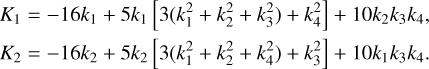 $\eqalign{ & {K_1} = - 16{k_1} + 5{k_1}\left[ {3\left( {k_1^2 + k_2^2 + k_3^2} \right) + k_4^2} \right] + 10{k_2}{k_3}{k_4}, \cr & {K_2} = - 16{k_2} + 5{k_2}\left[ {3\left( {k_1^2 + k_2^2 + k_4^2} \right) + k_3^2} \right] + 10{k_1}{k_3}{k_4}. \cr} $
