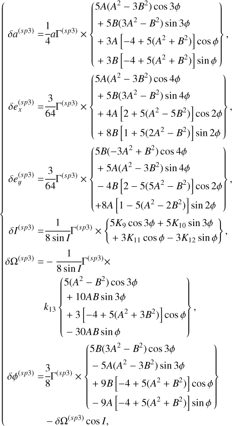 $\left\{ \matrix{ \delta {a^{(sp3)}} = {1 \over 4}a{\Gamma ^{(sp3)}} \times \left\{ {\matrix{ {5A\left( {{A^2} - 3{B^2}} \right)\cos 3\phi } \hfill \cr {\, + 5B\left( {3{A^2} - {B^2}} \right)\sin 3\phi } \hfill \cr {\, + 3A\left[ { - 4 + 5\left( {{A^2} + {B^2}} \right)} \right]\cos \phi } \hfill \cr {\, + 3B\left[ { - 4 + 5\left( {{A^2} + {B^2}} \right)} \right]\sin \phi } \hfill \cr } } \right\}, \hfill \cr \delta e_x^{(sp3)} = {3 \over {64}}{\Gamma ^{(sp3)}} \times \left\{ {\matrix{ {5A\left( {{A^2} - 3{B^2}} \right)\cos 4\phi } \hfill \cr {\, + 5B\left( {3{A^2} - {B^2}} \right)\sin 4\phi } \hfill \cr {\, + 4A\left[ {2 + 5\left( {{A^2} - 5{B^2}} \right)} \right]\cos 2\phi } \hfill \cr {\, + 8B\left[ {1 + 5\left( {2{A^2} - {B^2}} \right)} \right]\sin 2\phi } \hfill \cr } } \right\}, \hfill \cr \delta e_y^{(sp3)} = {3 \over {64}}{\Gamma ^{(sp3)}} \times \left\{ {\matrix{ {5B\left( { - 3{A^2} + {B^2}} \right)\cos 4\phi } \hfill \cr {\, + 5A\left( {{A^2} - 3{B^2}} \right)\sin 4\phi } \hfill \cr {\, - 4B\left[ {2 - 5\left( {5{A^2} - {B^2}} \right)} \right]\cos 2\phi } \hfill \cr {\, + 8A\left[ {1 - 5\left( {{A^2} - 2{B^2}} \right)} \right]\sin 2\phi } \hfill \cr } } \right\}, \hfill \cr \delta {I^{(sp3)}} = {1 \over {8\sin I}}{\Gamma ^{(sp3)}} \times \left\{ {\matrix{ {5{K_9}\cos 3\phi + 5{K_{10}}\sin 3\phi } \hfill \cr { + 3{K_{11}}\cos \phi - 3{K_{12}}\sin \phi } \hfill \cr } } \right\}, \hfill \cr \delta {\Omega ^{(sp3)}} = - {1 \over {8\sin I}}{\Gamma ^{(sp3)}} \times \hfill \cr \,\,\,\,\,\,\,\,\,\,\,\,\,\,\,\,\,\,{k_{13}}\left\{ {\matrix{ {5\left( {{A^2} - {B^2}} \right)\cos 3\phi } \hfill \cr {\, + 10AB\sin 3\phi } \hfill \cr {\, + 3\left[ { - 4 + 5\left( {{A^2} + 3{B^2}} \right)} \right]\cos \phi } \hfill \cr {\, - 30AB\sin \phi } \hfill \cr } } \right\}, \hfill \cr \delta {\phi ^{(sp3)}} = {3 \over 8}{\Gamma ^{(sp3)}} \times \left\{ {\matrix{ {5B\left( {3{A^2} - {B^2}} \right)\cos 3\phi } \hfill \cr {\, - 5A\left( {{A^2} - 3{B^2}} \right)\sin 3\phi } \hfill \cr {\, + 9B\left[ { - 4 + 5\left( {{A^2} + {B^2}} \right)} \right]\cos \phi } \hfill \cr {\, - 9A\left[ { - 4 + 5\left( {{A^2} + {B^2}} \right)} \right]\sin \phi } \hfill \cr } } \right\}, \hfill \cr \,\,\,\,\,\,\,\,\,\,\,\,\,\,\,\,\,\,\,\,\, - \delta {\Omega ^{(sp3)}}\cos I{\rm{ }} \hfill \cr} \right.$