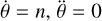 $\dot \theta = n,\,\,\ddot \theta = 0$