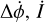 $\Delta \dot \phi ,\dot I$