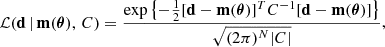 $$ \begin{aligned} \mathcal{L} (\mathbf d \,\vert \,\mathbf m (\boldsymbol{\theta }),\,C) = \frac{ \exp {\left\{ -\frac{1}{2} [\mathbf d - \mathbf m (\boldsymbol{\theta })]^T C^{-1} [\mathbf d - \mathbf m (\boldsymbol{\theta })] \right\} }}{\sqrt{(2\pi )^N \vert C \vert }} , \end{aligned} $$