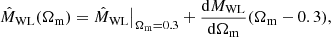 $$ \begin{aligned} \hat{M}_{\rm WL}(\Omega _{\rm m}) = \hat{M}_{\rm WL} \big \vert _{\Omega _{\rm m}=0.3} + \frac{\mathrm{d}M_{\rm WL}}{\mathrm{d}\Omega _{\rm m}} (\Omega _{\rm m}-0.3), \end{aligned} $$