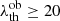 $ {\lambda_{\rm th}^{\rm ob}}\geq 20 $