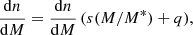 $$ \begin{aligned} \frac{\mathrm{d}n}{\mathrm{d}M} = \frac{\mathrm{d}n}{\mathrm{d}M}\,(s (M/M^*) + q), \end{aligned} $$