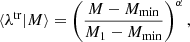 $$ \begin{aligned} \langle \lambda ^\mathrm{tr}| M \rangle&= \left( \frac{M - M_{\rm min}}{M_1-M_{\rm min}}\right)^\alpha , \end{aligned} $$