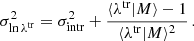 $$ \begin{aligned} \sigma ^2_{\ln \lambda ^\mathrm{tr}}&= \sigma _{\rm intr}^2 + \frac{\langle \lambda ^\mathrm{tr}| M \rangle - 1}{\langle \lambda ^\mathrm{tr}| M \rangle ^2}\,. \end{aligned} $$
