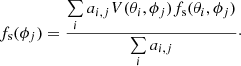 $$ \begin{aligned} f_{\rm s} (\phi _j) = \frac{\sum \limits _i a_{i,j} V (\theta _i, \phi _j) f_{\rm s} (\theta _i, \phi _j)}{\sum \limits _i a_{i,j}}\cdot \end{aligned} $$