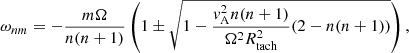 $$ \begin{aligned} \omega _{nm} = - \frac{m \Omega }{n (n + 1)} \left(1 \pm \sqrt{1 - \frac{v_{\rm A}^2 n (n + 1)}{\Omega ^2 R_{\rm tach}^2} (2 - n (n + 1))}\right), \end{aligned} $$