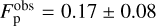 $F_{\rm{p}}^{{\rm{obs}}} = 0.17 \pm 0.08$