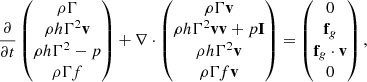 $$ \begin{aligned} \frac{\partial }{\partial t}\left( \begin{matrix} \rho \Gamma \\ \rho h \Gamma ^2 \mathbf v \\ \rho h \Gamma ^2-p \\ \rho \Gamma f \end{matrix}\right) + \mathbf \nabla \cdot \left( \begin{matrix} \rho \Gamma \mathbf v \\ \rho h \Gamma ^2 \mathbf v \mathbf v +p\mathbf I \\ \rho h \Gamma ^2\mathbf v \\ \rho \Gamma f\mathbf v \end{matrix} \right) = \left( \begin{matrix} 0\\ \mathbf f _g \\ \mathbf f _g\cdot \mathbf v \\ 0 \end{matrix} \right), \end{aligned} $$