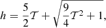 $$ \begin{aligned} h = \frac{5}{2}\mathcal{T} +\sqrt{\frac{9}{4}\mathcal{T} ^2+1}, \end{aligned} $$