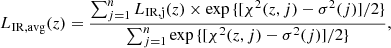Mathematical equation: $$ \begin{aligned} L_{\mathrm{IR,avg} }(z) = \frac{\sum _{j=1}^{n} L_{\mathrm{IR,j} }(z)\times \exp {\{[\chi ^2(z,j)-\sigma ^2(j)]/2\}}}{\sum _{j=1}^{n}\exp {\{[\chi ^2(z,j)-\sigma ^2(j)]/2\}}} , \end{aligned} $$