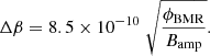 Mathematical equation: $$ \begin{aligned} \Delta \beta =8.5\times 10^{-10}\;\sqrt{\frac{\phi _\mathrm{BMR} }{B_\mathrm{amp} }}. \end{aligned} $$