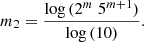 Mathematical equation: $$ \begin{aligned} m_2=\frac{\log {(2^m\;5^{m+1})}}{\log {(10)}}. \end{aligned} $$