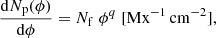 Mathematical equation: $$ \begin{aligned} \frac{\mathrm{d} N_\mathrm{p} (\phi )}{\mathrm{d} \phi } = N_{\rm f} \; \phi ^{q} \; [\mathrm{Mx} ^{-1}\,\mathrm{cm} ^{-2}], \end{aligned} $$
