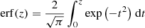 Mathematical equation: $$ \begin{aligned} \mathrm{erf}{\left(z\right)}=\frac{2}{\sqrt{\pi }}\int _0^z{\exp {\left(-t^2\right)}} \;\mathrm{d} t \end{aligned} $$