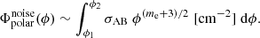 Mathematical equation: $$ \begin{aligned} \Phi _\mathrm{polar} ^\mathrm{noise} (\phi ) \sim \int _{\phi _1}^{\phi _2} \sigma _\mathrm{AB} \; \phi ^{(m_{\rm e}+3)/2} \; [\mathrm{cm} ^{-2}]\; \mathrm{d} \phi . \end{aligned} $$
