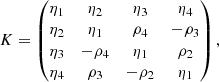Mathematical equation: $$ \begin{aligned} K = \begin{pmatrix} \eta _1&\eta _2&\eta _3&\eta _4 \\ \eta _2&\eta _1&\rho _4&-\rho _3 \\ \eta _3&-\rho _4&\eta _1&\rho _2 \\ \eta _4&\rho _3&-\rho _2&\eta _1 \end{pmatrix}, \end{aligned} $$