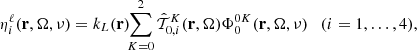 Mathematical equation: $$ \begin{aligned}&\eta _i^\ell (\mathbf{r },\mathbf{\Omega },\nu ) = k_L(\mathbf{r })\!\! \sum _{K=0}^2 \hat{\mathcal{T} }^K_{0,i}(\mathbf{r },\mathbf{\Omega }) \Phi ^{0K}_0(\mathbf{r },\mathbf{\Omega },\nu ) \quad (i=1,\ldots ,4) , \end{aligned} $$